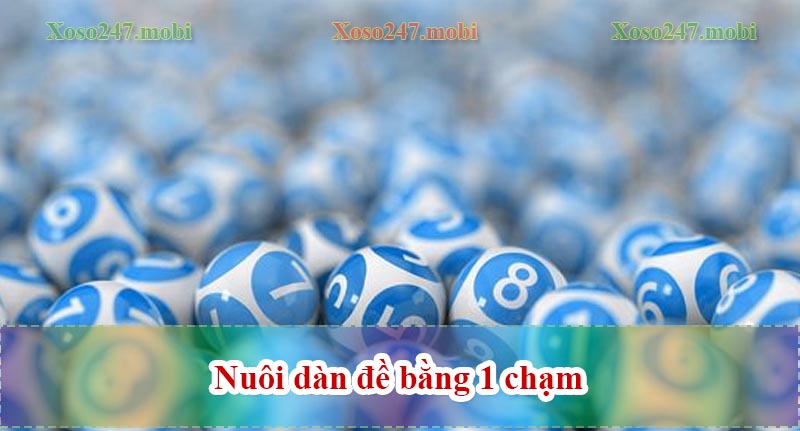 nuôi dàn đề 20 số bằng 1 chạm